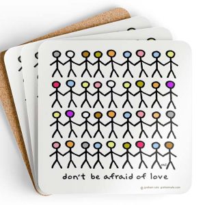 don't be afraid of love drink coasters