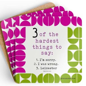3 of the hardest things to say im sorry i was wrong leicester drink coaster set